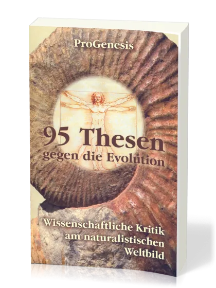 95 Thesen gegen die Evolution - Wissenschaftliche Kritik am naturalistischen W