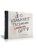 LEID, KRANKHEIT, TOD UND EIN LIEBENDER GOTT? - AUDIO CD