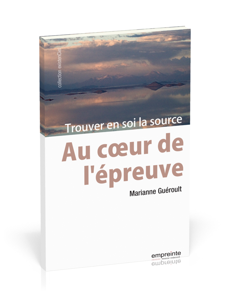 Au coeur de l'épreuve - Trouver en soi la source