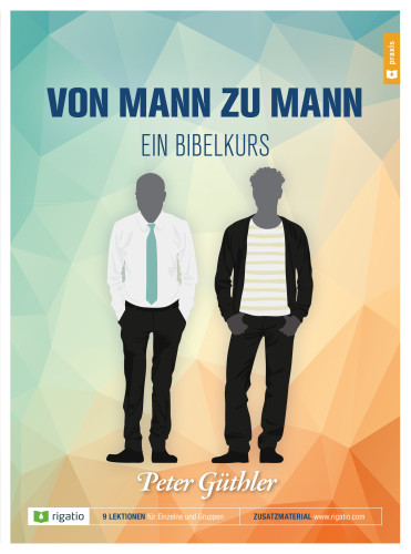 Von Mann zu Mann - Bibelkurs in 9 Lektionen für Einzelne und Gruppen