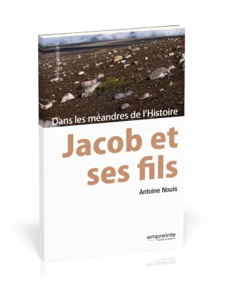 Jacob et ses fils - Dans les méandres de l'histoire