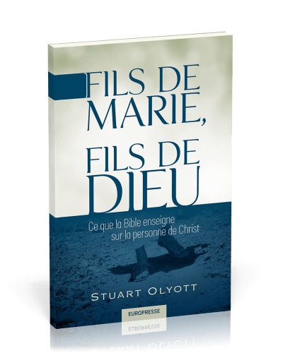 Fils de Marie, fils de Dieu - Ce que la Bible enseigne sur la personne de Christ