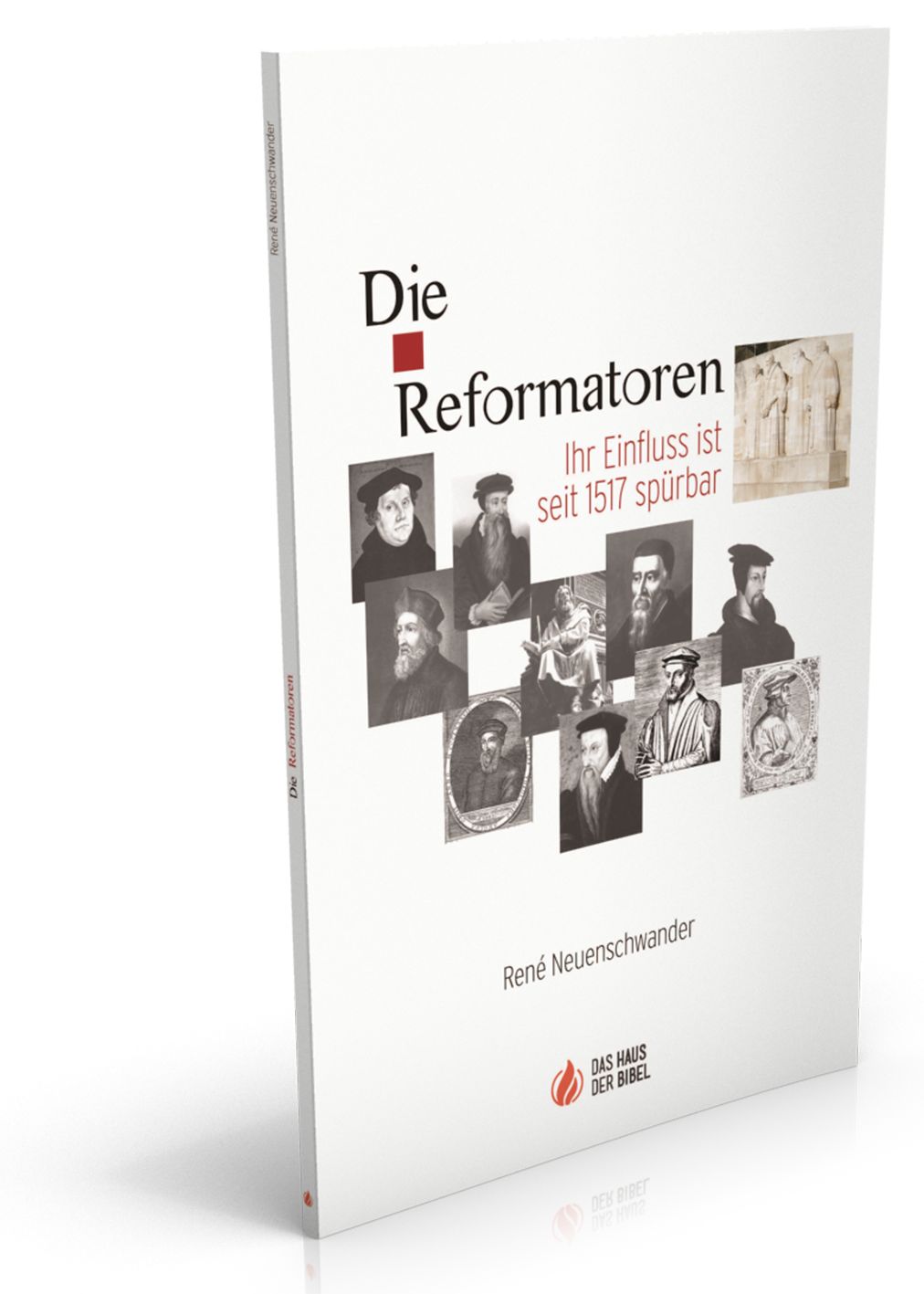 Die Reformatoren - Ihr Einfluss ist seit 1517 spürbar