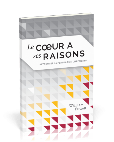 Cœur a ses raisons (Le) - Retrouver la persuasion chrétienne