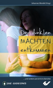 Den dunklen Mächten entkommen - ...und weitere persönliche Berichte