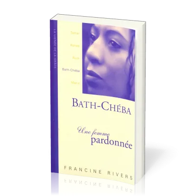 Bath-Chéba, une femme pardonnée - collection La lignée de la grâce
