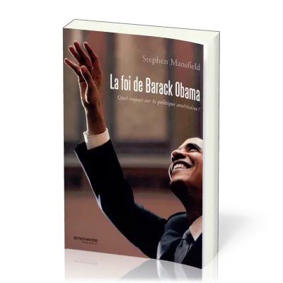 Foi de Barack Obama (La) - Quel impact sur la politique américaine