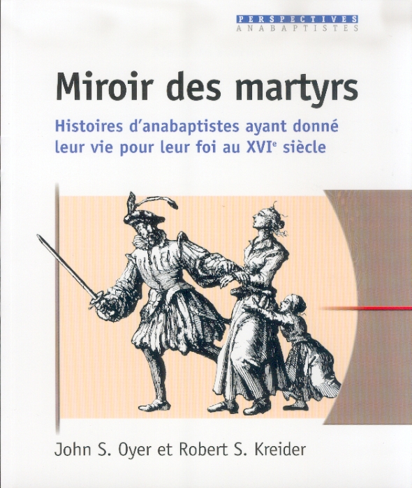 Miroir des martyrs - Histoires d'anabaptistes ayant donné leur vie pour leur foi au XVIè siecle