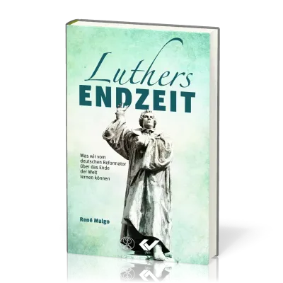 Luthers Endzeit - Was wir vom deutschen Reformator über das Ende der Welt lernen können
