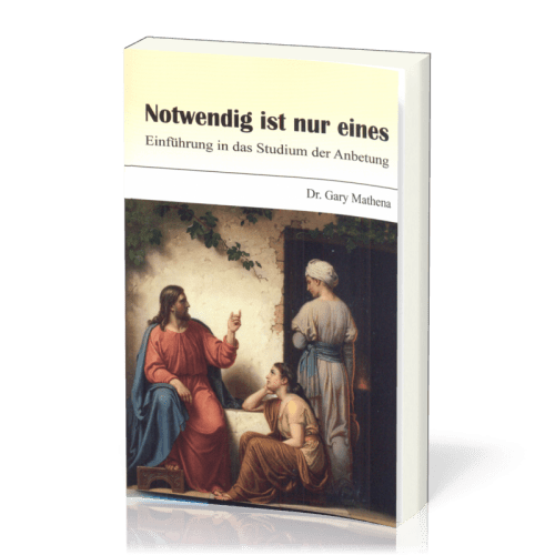Notwendig ist nur eines - Einführung in das Studium der Anbetung