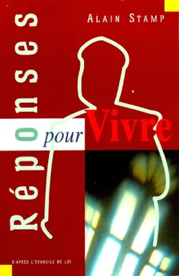 Réponses pour vivre - D'après l'évangile de Luc