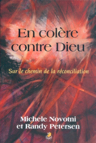 En colère contre Dieu - Sur le chemin de la réconciliation