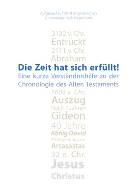 Die Zeit hat sich erfüllt! - Eine kurze Verständnishilfe zu der Chronologie des Alten Testaments
