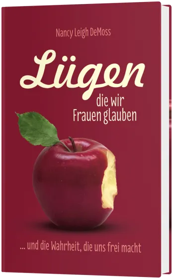 Lügen, die wir Frauen glauben - …und die Wahrheit, die uns frei macht