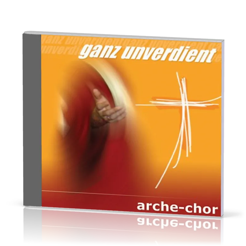 GANZ UNVERDIENT (AUDIO-CD) - ARCHE-CHOR
