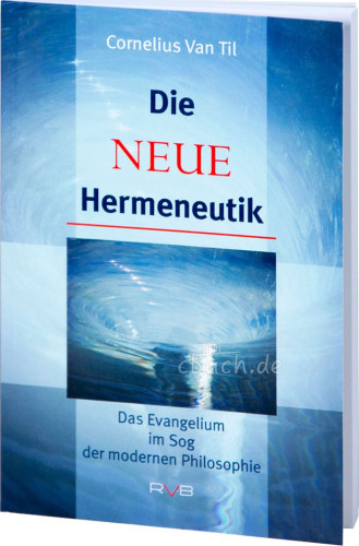 Die neue Hermeneutik - Das Evangelium im Sog der modernen Philosophie