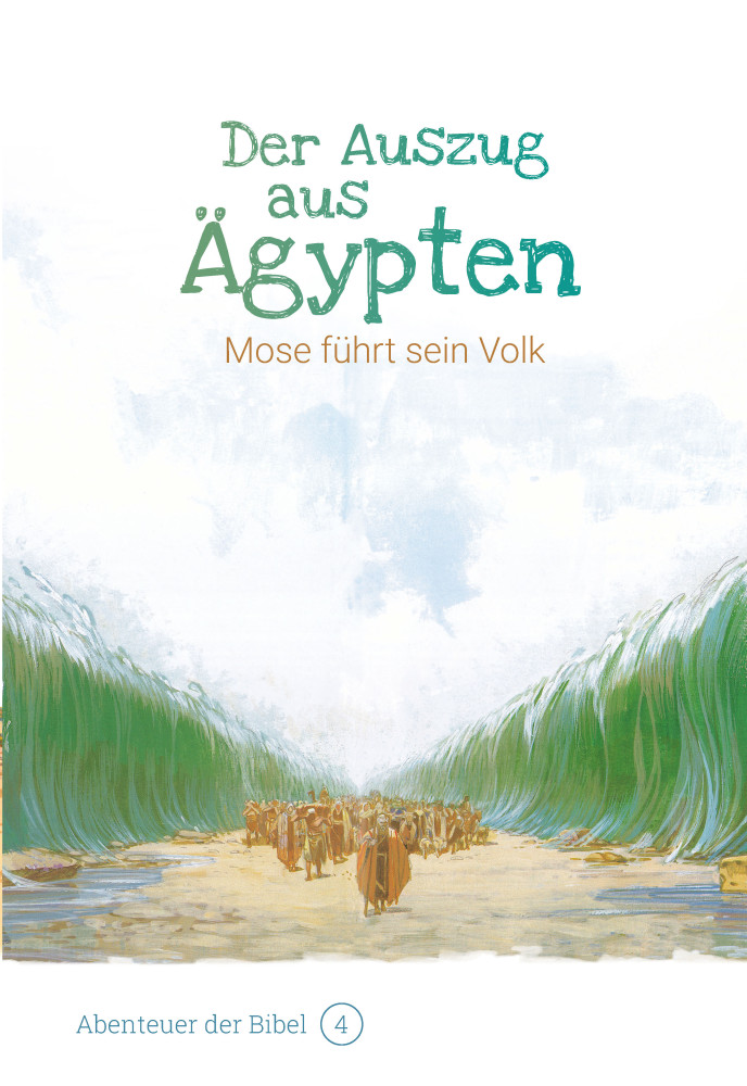 Der Auszug aus Ägypten - Mose führt sein Volk (Abenteuer der Bibel - Band 4)