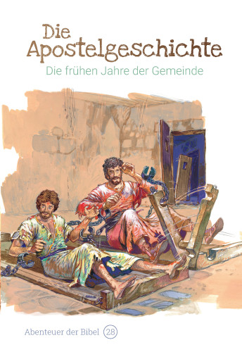 Die Apostelgeschichte - Die frühen Jahre der Gemeinde (Abenteuer der Bibel - Band 28)