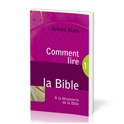 Comment lire la Bible - A la découverte de la Bible 1