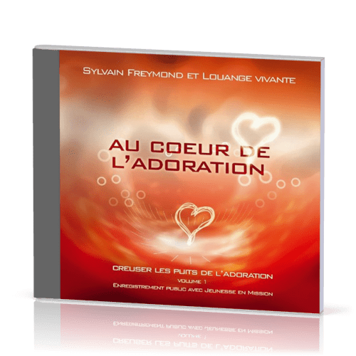 Au cœur de l'adoration [CD] - Creuser les puits de l'adoration vol.1