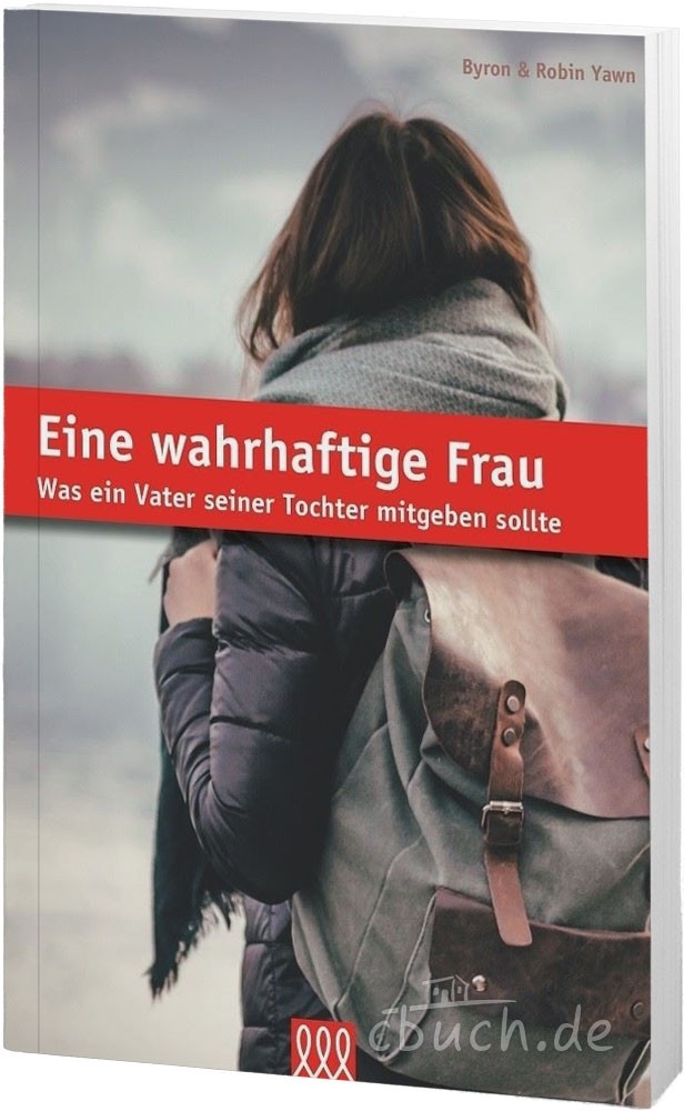 Eine wahrhaftige Frau - Was ein Vater seiner Tochter mitgeben sollte