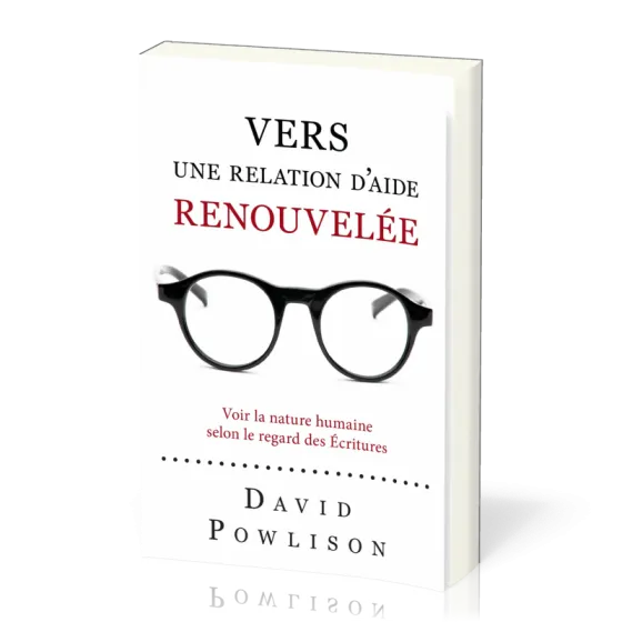 Vers une relation d'aide renouvelée - Voir la nature humaine selon le regard des écritures