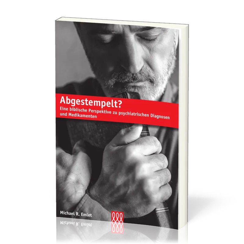 Abgestempelt - Eine biblische Perspektive zu psychiatrischen Diagnosen und Medikamenten