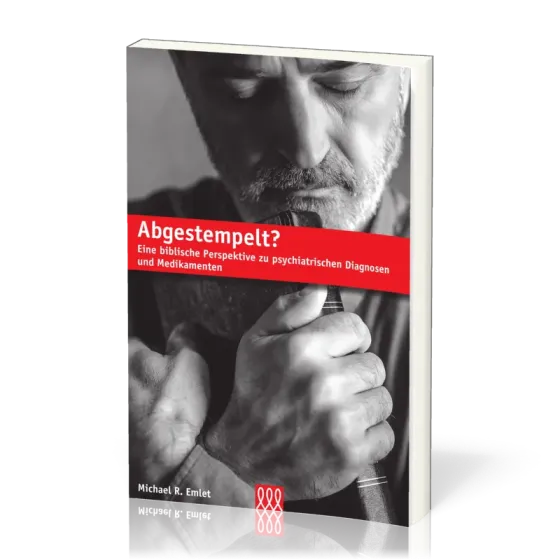 Abgestempelt - Eine biblische Perspektive zu psychiatrischen Diagnosen und Medikamenten