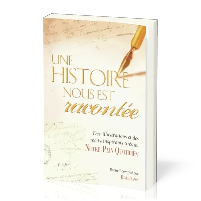 Une histoire nous est racontée - Des illustrations et des récits inspirants tirés du notre pain...