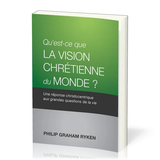 Qu'est-ce que la vision chrétienne du monde? - Une réponse christocentrique aux grandes questions...