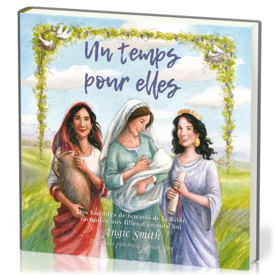 Un temps pour elles - Des histoires de femmes de la Bible racontées aux filles d'aujourd'hui