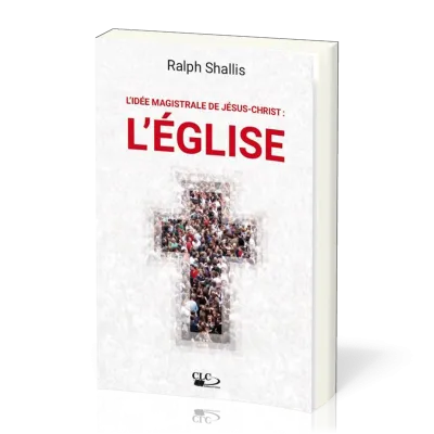 Idée magistrale de Jésus-Christ: l'Église (L')