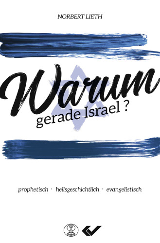 Warum gerade Israel? - prophetisch - heilsgeschichtlich - evangelistisch