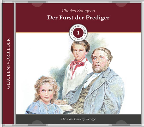 Der Fürst der Prediger - Glaubensvorbilder Folge 1: Charles Spurgeon - MP3-Hörbuch