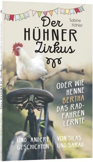 Der Hühnerzirkus oder Wie Henne Bertha das Radfahren lernte - und andere Geschichten von Silas...