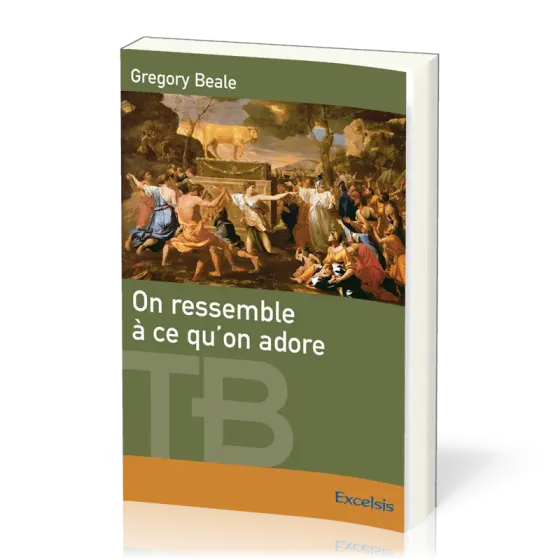 On ressemble à ce qu'on adore  - Une théologie biblique de l'idolâtrie [coll. Théologie Biblique]