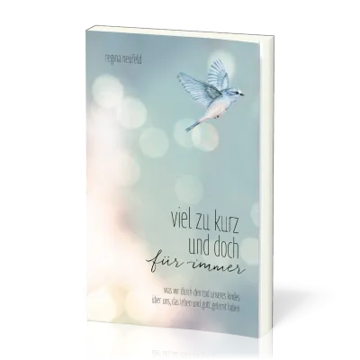 Viel zu kurz und doch für immer - was wir durch den Tod unseres Kindes über uns, das Leben und...