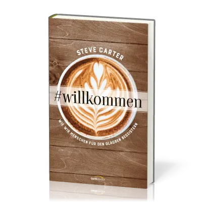 Willkommen - Wie wir Menschen für den Glauben begeistern