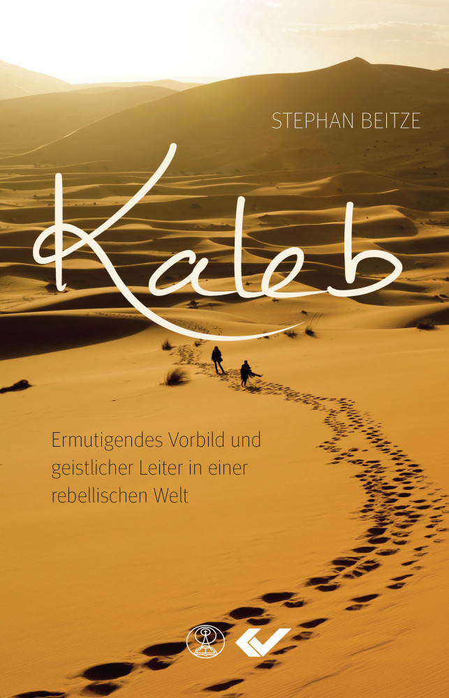 Kaleb - Ermutigendes Vorbild und geistlicher Leiter in einer rebellischen Welt