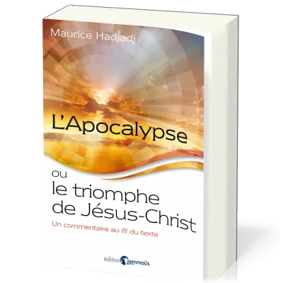 Apocalypse ou le Triomphe de Jésus-Christ (L') - Un commentaire au fil du texte