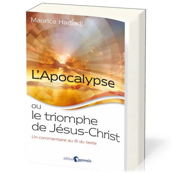 Apocalypse ou le Triomphe de Jésus-Christ (L') - Un commentaire au fil du texte