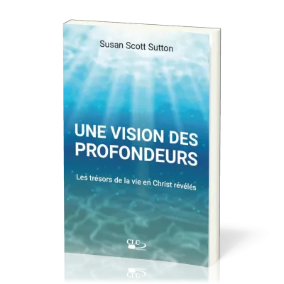 Une vision des profondeurs - Les trésors de la vie en Christ révélés