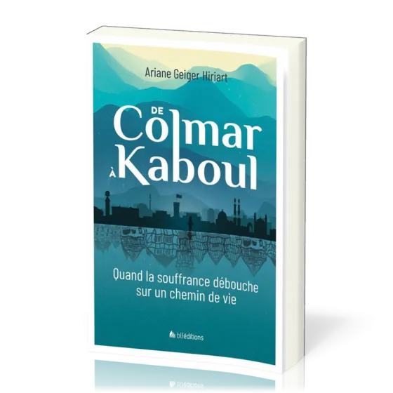 De Colmar à Kaboul - Quand la souffrance débouche sur un chemin de vie