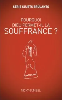 Pourquoi Dieu permet-il la souffrance? - Série sujets brûlants