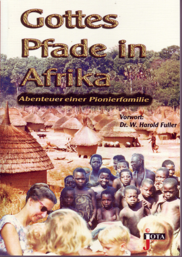 Gottes Pfade in Afrika - Abenteuer einer Pionierfamilie