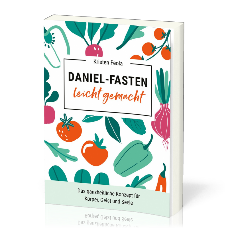 Daniel-Fasten leicht gemacht - das ganzheitliche Konzept für Körper, Geist und Seele