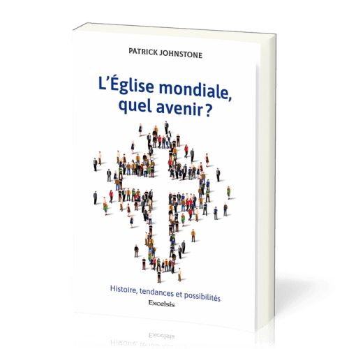 L’Eglise mondiale, quel avenir ? - Histoire, tendances et possibilités