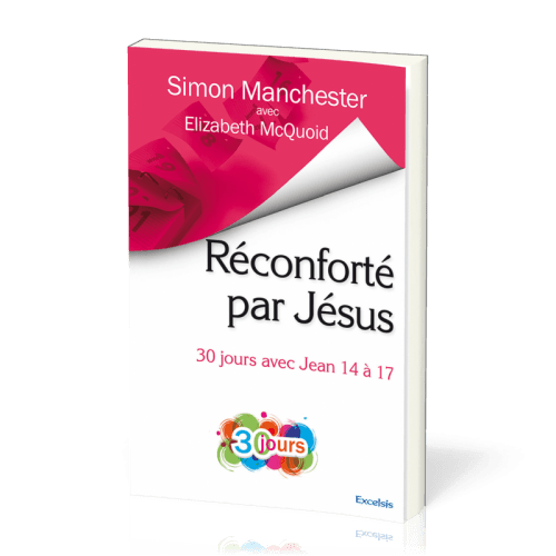 Réconforté par Jésus - 30 jours avec Jean 14 à 17