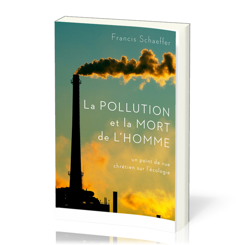 Pollution et la mort de l'homme (La) - Un point de vue chrétien sur l'écologie