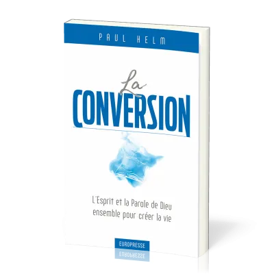 Conversion (La) - L'Esprit et la Parole de Dieu ensemble pour créer la vie